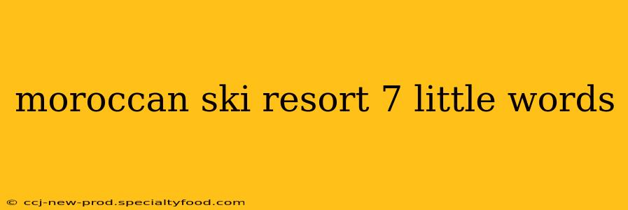 moroccan ski resort 7 little words