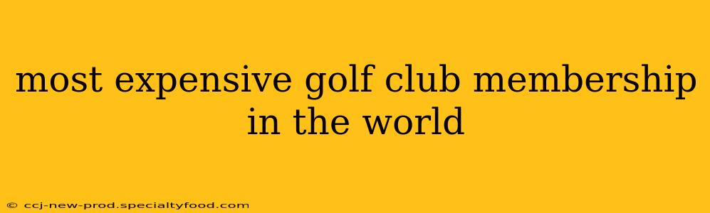 most expensive golf club membership in the world