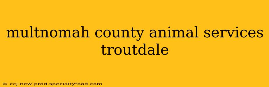 multnomah county animal services troutdale