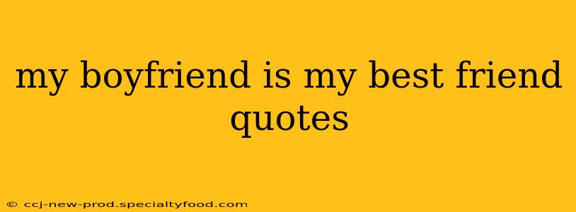 my boyfriend is my best friend quotes