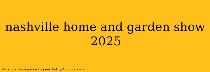 nashville home and garden show 2025