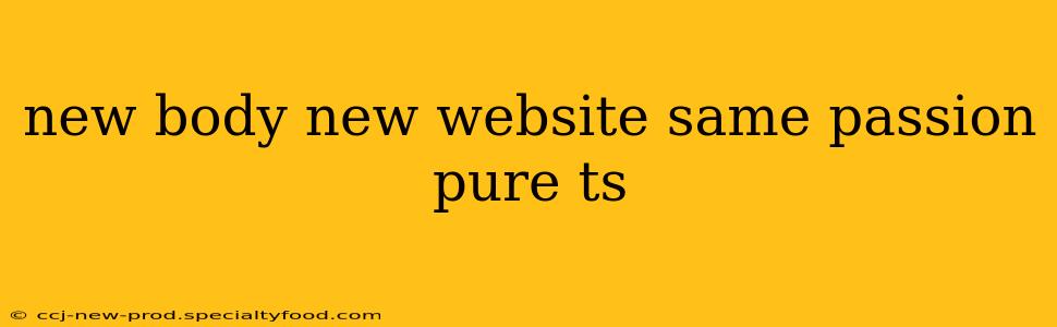 new body new website same passion pure ts