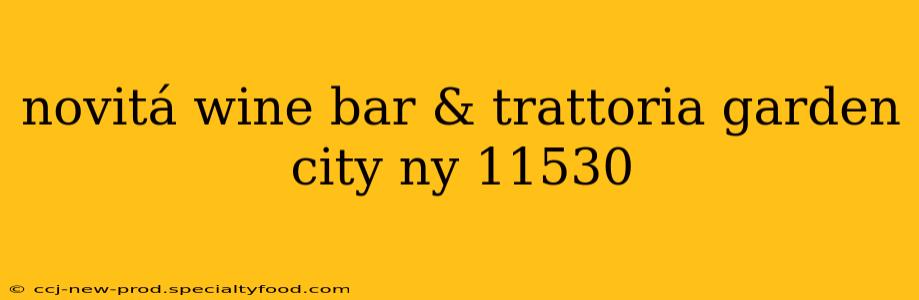 novitá wine bar & trattoria garden city ny 11530