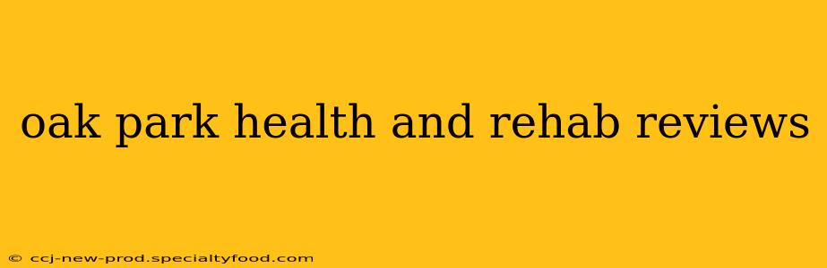 oak park health and rehab reviews