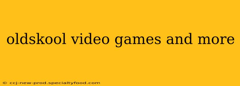 oldskool video games and more