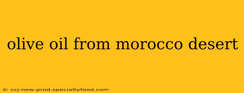olive oil from morocco desert