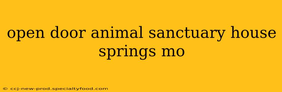 open door animal sanctuary house springs mo