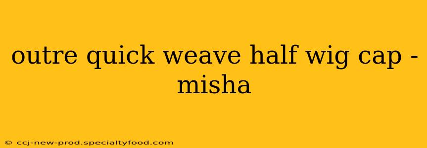 outre quick weave half wig cap - misha