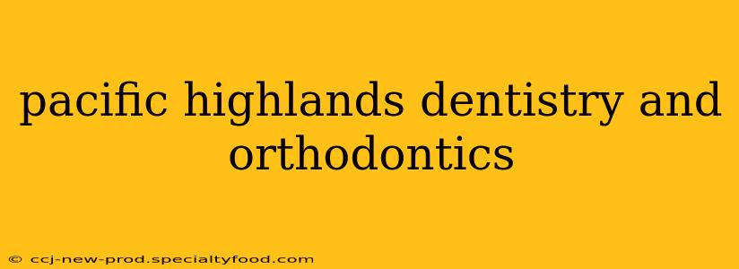 pacific highlands dentistry and orthodontics