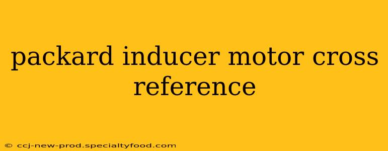 packard inducer motor cross reference