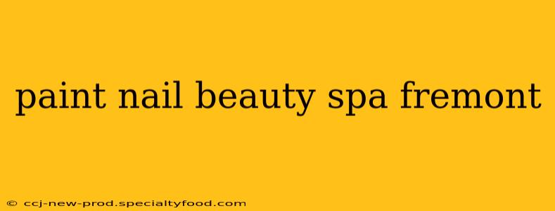 paint nail beauty spa fremont