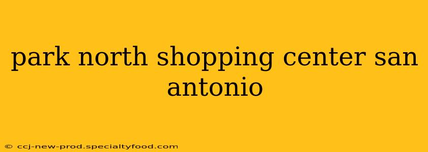 park north shopping center san antonio
