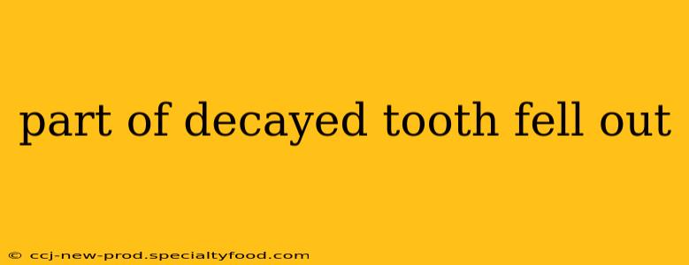 part of decayed tooth fell out