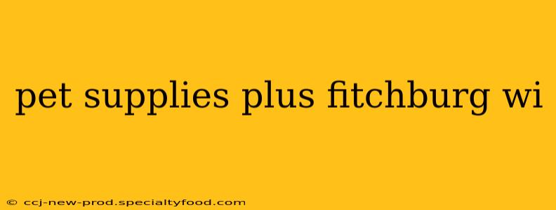pet supplies plus fitchburg wi