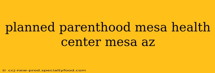 planned parenthood mesa health center mesa az