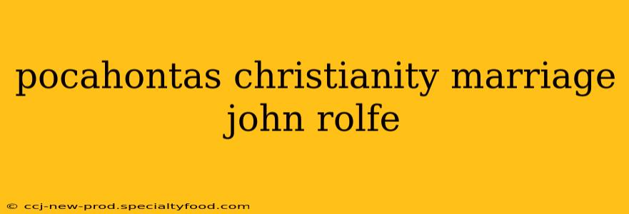 pocahontas christianity marriage john rolfe