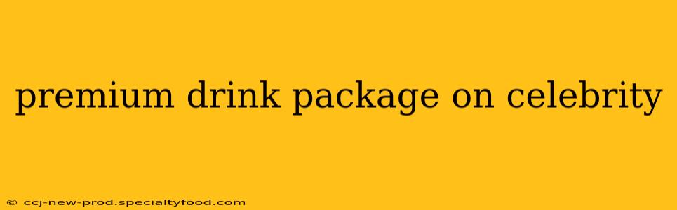 premium drink package on celebrity