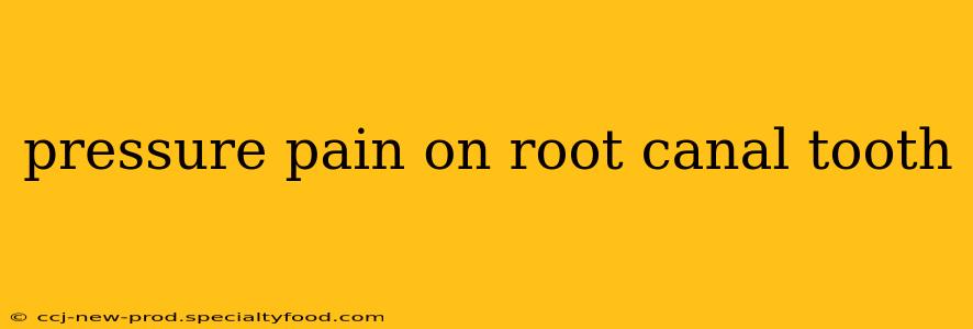 pressure pain on root canal tooth