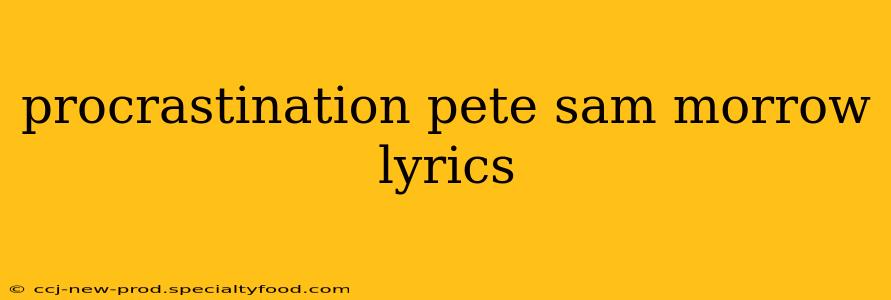 procrastination pete sam morrow lyrics