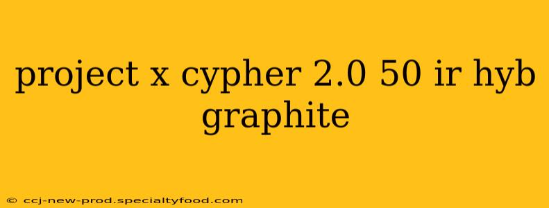 project x cypher 2.0 50 ir hyb graphite