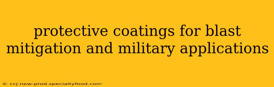 protective coatings for blast mitigation and military applications
