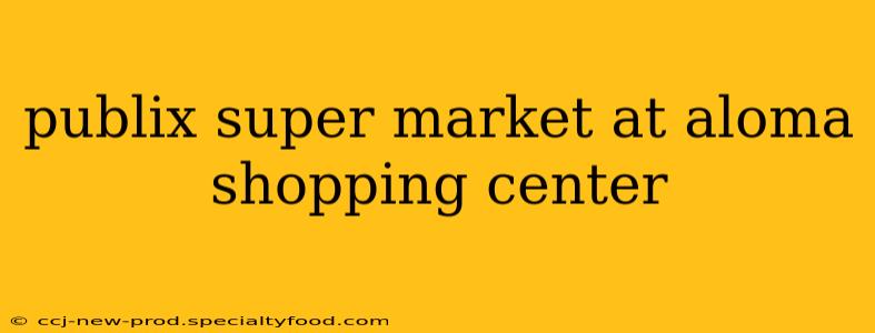 publix super market at aloma shopping center