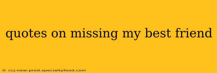 quotes on missing my best friend
