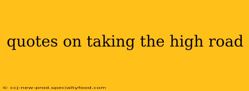 quotes on taking the high road