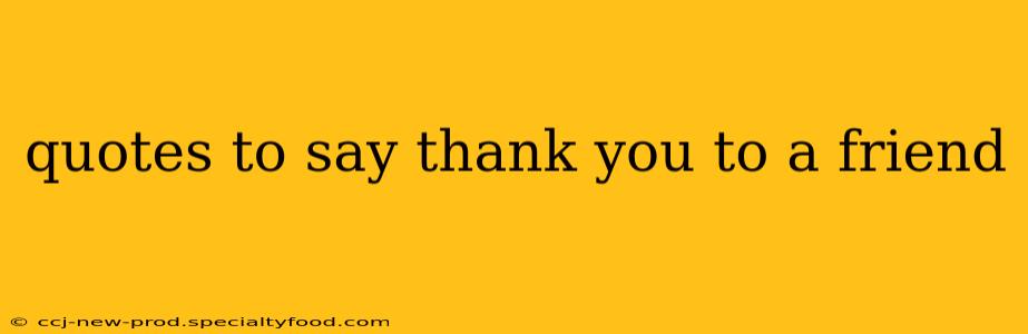 quotes to say thank you to a friend