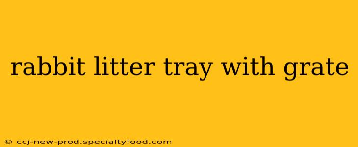 rabbit litter tray with grate
