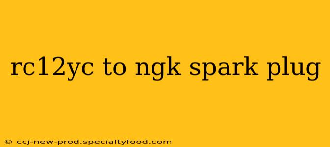 rc12yc to ngk spark plug
