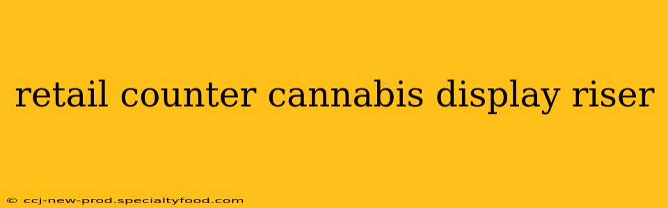 retail counter cannabis display riser