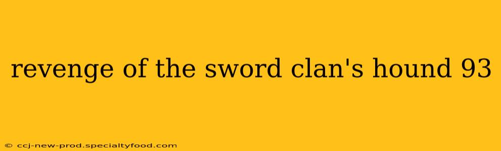 revenge of the sword clan's hound 93