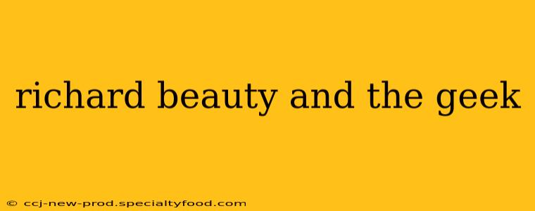 richard beauty and the geek