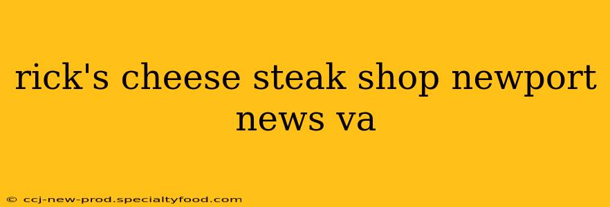 rick's cheese steak shop newport news va