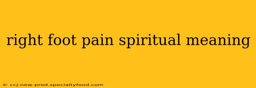 right foot pain spiritual meaning