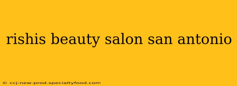 rishis beauty salon san antonio
