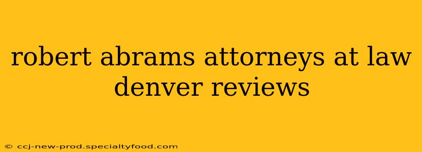 robert abrams attorneys at law denver reviews