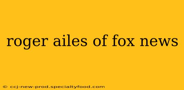 roger ailes of fox news