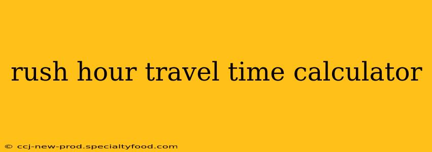 rush hour travel time calculator