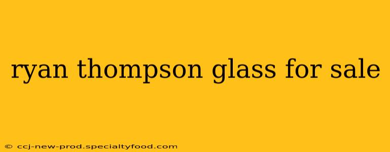 ryan thompson glass for sale