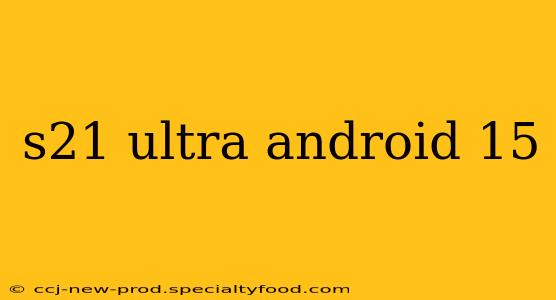 s21 ultra android 15
