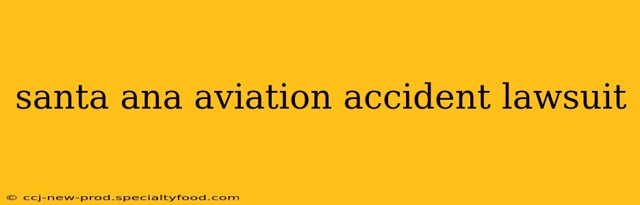 santa ana aviation accident lawsuit