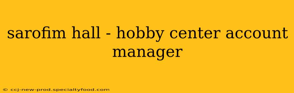 sarofim hall - hobby center account manager