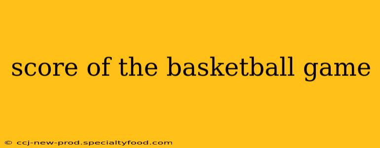 score of the basketball game