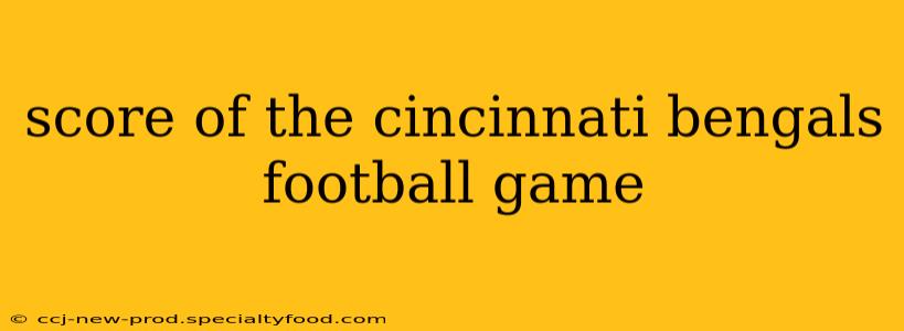 score of the cincinnati bengals football game