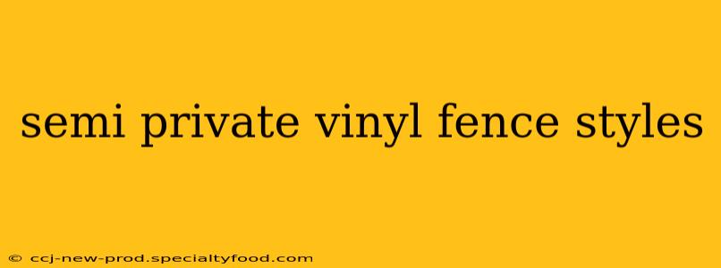 semi private vinyl fence styles