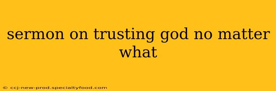 sermon on trusting god no matter what