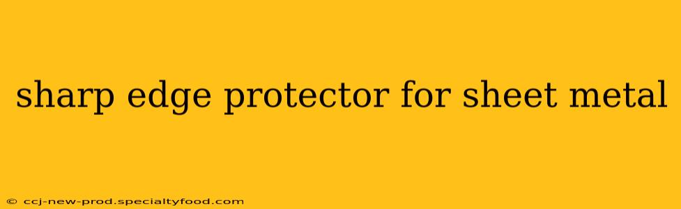 sharp edge protector for sheet metal