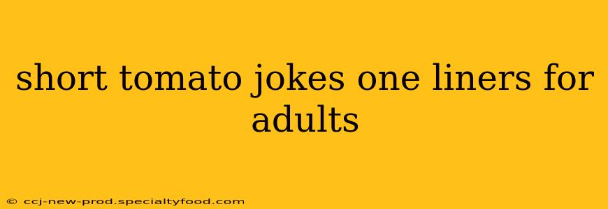 short tomato jokes one liners for adults